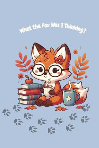 What the Fox Was I Thinking? – Cute Cartoon Notebook with Funny Animal Pun: Adorable Fox-Themed Journal | Funny Gift Idea for Animal Lovers, Students, Writers, and Teens | 100 Lined Pages