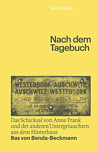 Nach dem Tagebuch: Das Schicksal von Anne Frank und der anderen Untergetauchten aus dem Hinterhaus
