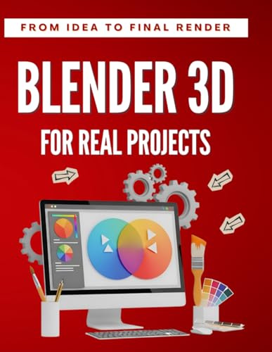 Blender 3D for Real Projects : From Idea to Final Render