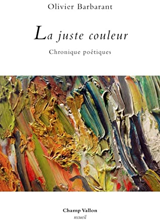 La juste couleur: Chroniques poétiques