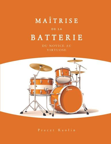 Maîtrise de la Batterie : du Novice au Virtuose - Méthode complète