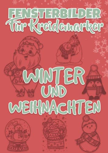 Fensterbilder für Kreidemarker, Winter & Weihnachten zum Bemalen mit dem abwischbaren Kreidestift!: Fensterbildvorlagen zum Wiederverwenden für eine festlich kreative Fensterdeko zur Adventszeit.