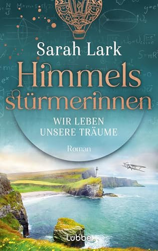 Himmelsstürmerinnen - Wir leben unsere Träume: Roman. Saga um vier außergewöhnliche Frauen, ... (HIMMELSSTÜRMERINNEN-SAGA 2)