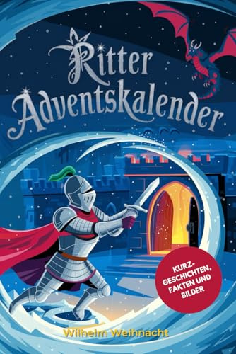 Ritter Adventskalender, Finns Magisches Ritter-Abenteuer: 24 Spannende Adventsgeschichten mit Drache, Burg und Weihnachtszauber für Kinder ab 5 Jahren – Vorlesebuch zum Adventkalender