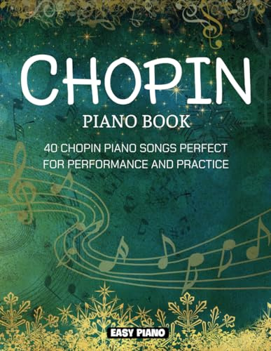 Chopin Piano Book: 40 Chopin Piano Songs Perfect for Performance and Practice