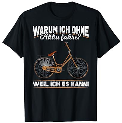 Warum ich ohne Akku fahre weil ich es kann Lustiges Fahrrad T-Shirt