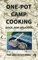 One-Pot Camp Cooking: Quick. Easy. Delicious.