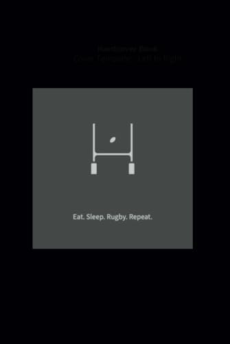 Eat. Sleep. Rugby. Repeat. #1 notebook for rugby coaches, players and fans. Ruled rugby note book. 150 pages.