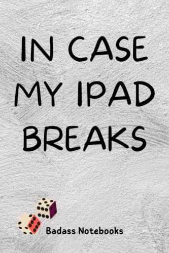 In Case my IPAD Breaks: Notebook Journal Gift Present for Anyone School Funny Gift for Teens College Students