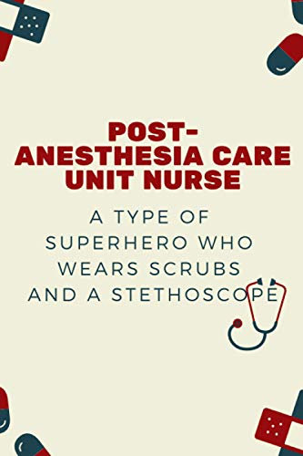 Post-Anesthesia Care Unit Nurse A Type Of Superhero Who Wears Scrubs And A Stethoscope: Nurse Appreciation Lined Notebook: Cute Post-Anesthesia Care Unit Nurse Gift Ideas