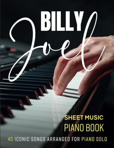 Billy Joel Sheet Music Piano Book: 40 Iconic Songs Arranged for Piano Solo