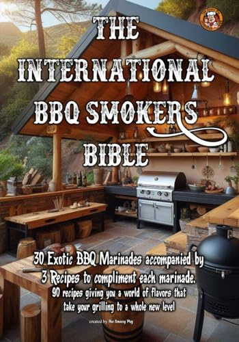The International BBQ Smokers Bible (The Saucy Pig 30+ Recipe Series)