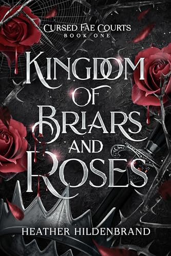 Kingdom of Briars and Roses: A Royal Fae Fantasy Romance (Cursed Fae Courts Book 1)