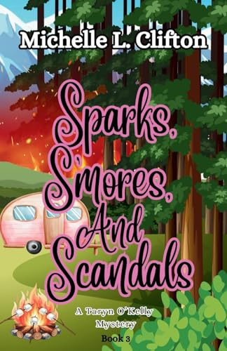 Sparks, S'mores, And Scandals: A Taryn O'Kelly Mystery