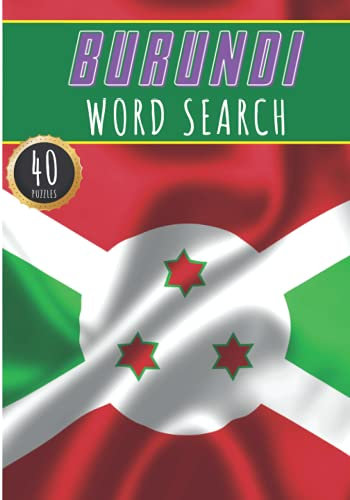 Burundi Word Search: 40 Fun Puzzles With Words Scramble for Adults, Kids and Seniors | More Than 300 Burundian Words and Vocabulary On Cities, Famous ... Culture Of Country, History and Heritage.