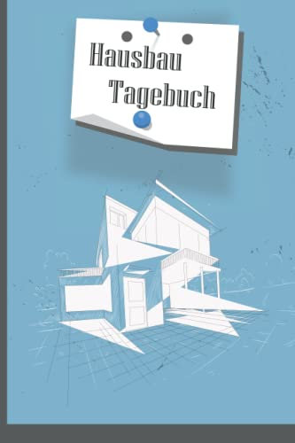 Hausbau Tagebuch: Das Tagebuch für alle Bauherren egal ob Neubau oder Renovierung / 120 Seiten
