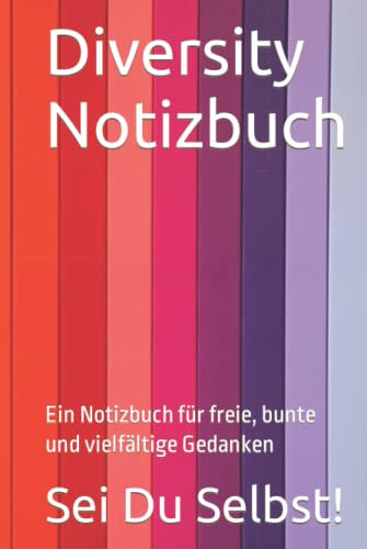Diversity Notizbuch: Ein Notizbuch für freie, bunte und vielfältige Gedanken