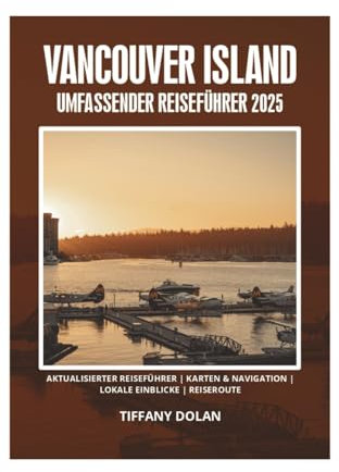 VANCOUVER ISLAND UMFASSENDER REISEFÜHRER 2025
