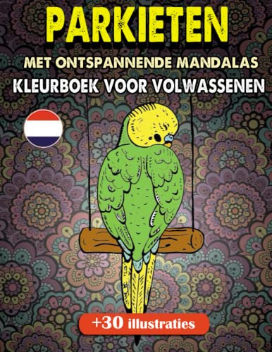 Parkieten vogels mandala kleurboek voor volwassenen en adolescenten: Meer dan 30 prachtige ontspannende Parkieten Mandalas Illustraties, met stressverlichtende Animals Mandalas Designs.