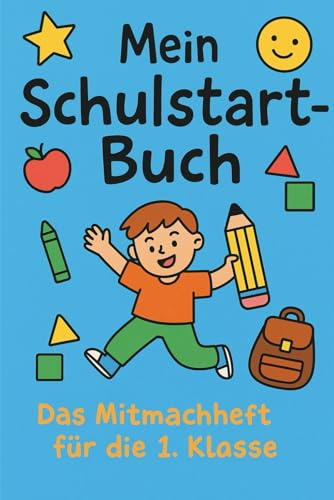 Mein Schulstart-Buch – Das Mitmachheft für die 1. Klasse: Rätseln, Malen, Erinnern und Spaß haben – dein Begleiter zum Schulanfang (10-Minuten-Rätsel für Grundschüler)