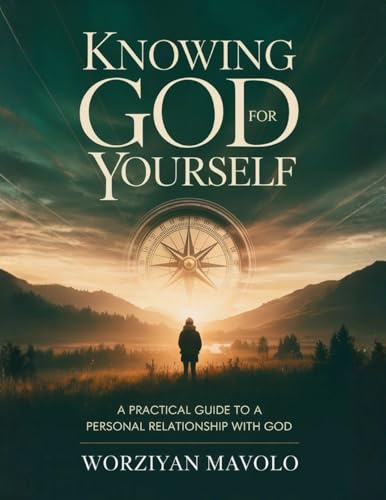 Knowing God for Yourself: A Practical Journey to a Personal Relationship with God