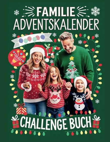 Familie Adventskalender Challenge Buch: 24 unterhaltsame und anregende Aktivitäten zur Stärkung der Bindung und Schaffung unvergesslicher Erinnerungen!