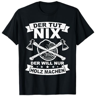 Der tut nix der will nur Holz machen Axt Motorsäge T-Shirt