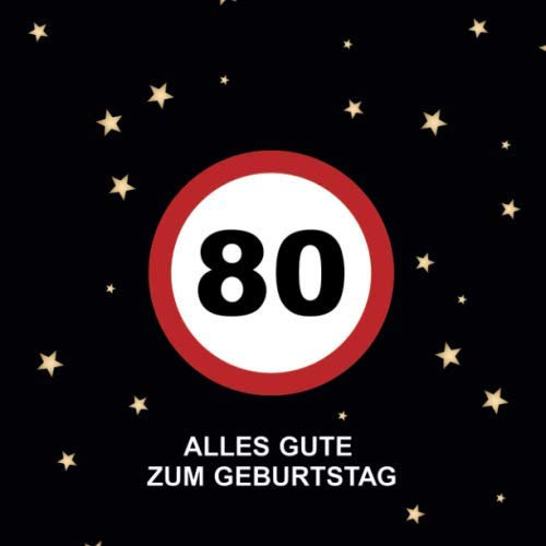 Alles Gute Zum Geburtstag 80: Gästebuch für den 80. Geburtstag · Verkehrsschild Design · Für handgeschriebene Glückwünsche und Fotos zum Einkleben · Geschenkidee für die Geburtstagsfeier