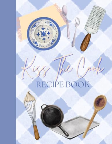 Kiss the cook recipe book: 100 page recipe book
