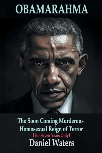 OBAMARAHMA: The Soon Coming Murderous Homosexual Reign of Terror (For Seven Years Only)