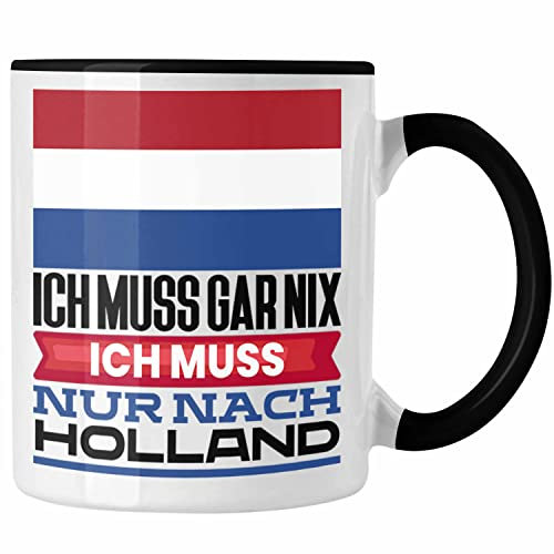Trendation - Holland Tasse Geschenk für Holländer Geburtstag Urlaub Geschenkidee Ich Muss Gar Nix Ich Muss Nur Nach Niederlande (Schwarz)