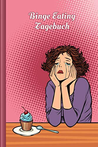 Binge Eating Tagebuch: Als Selbsthilfe zum Ausfüllen & Ankreuzen mit therapeutischen Ernährungstagebuch, 30-Tage-Selbstliebe-Challenge, Schlaftracker, ... uvm. | Motiv: Weinende Frau