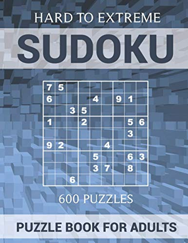 Sudoku Puzzle Book for Adults - 600 Puzzles - Hard to Extreme: Very Difficult Puzzles for Sudoku Experts
