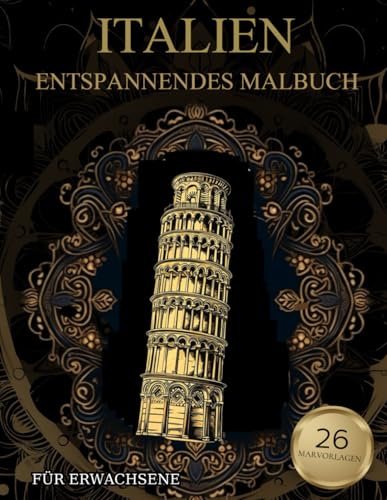 Italien Malbuch Für Erwachsene: Italienische Landschaften, Städte, Architektur-Muster zum Ausmalen – Stressabbau & Entspannung