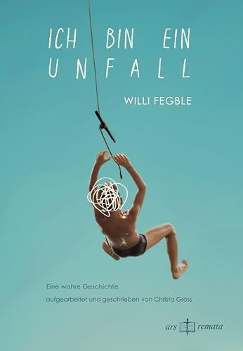 Ich bin ein Unfall: Eine wahre Geschichte - Aufgeschrieben von Christa Gross
