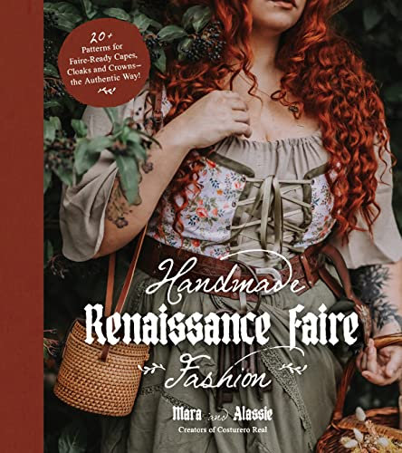Handmade Renaissance Faire Fashion: 20+ Patterns for Crafting Faire-Ready Capes, Cloaks and Crowns—the Authentic Way! (English Edition)