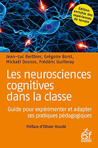 Les neurosciences cognitives dans la classe: Guide pour expérimenter et adapter ses pratiques pédagogiques (French Edition)