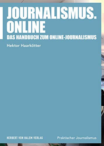 Journalismus.online: Das Handbuch zum Online-Journalismus (Praktischer Journalismus 104)