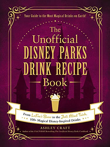 The Unofficial Disney Parks Drink Recipe Book: From LeFou's Brew to the Jedi Mind Trick, 100+ Magical Disney-Inspired Drinks (Unofficial Cookbook Gift Series) (English Edition)