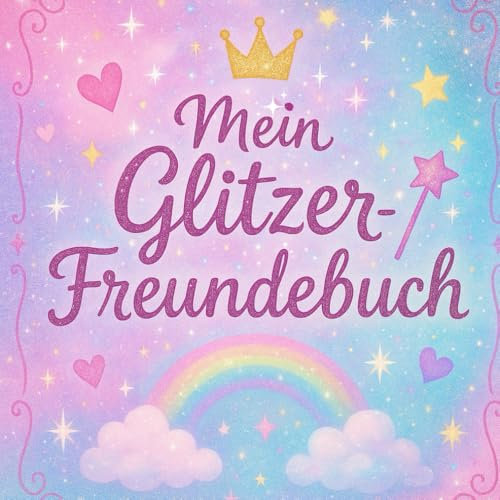 Mein Glitzer-Freundebuch: Das Freundebuch für strahlende Freundschaften und glitzernde Träume