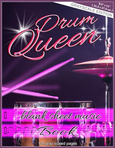 Drum Queen - Blank Sheet Music Book: Grayscale Edition, 8.5 x 11 inches ( 21.5 x 27.9 cm ), 129 gray scaled pages, for music director, school music ... gift for drummer, pro drummer, drum accessory
