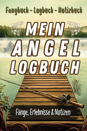Mein Angel Logbuch: Dein persönliches Fangbuch - Dokumentiere Fänge, Techniken, Wetterbedingungen und Erfolge: Lerne aus deinen Erfahrungen und ... - Perfekt für Hobby- und Sportangler