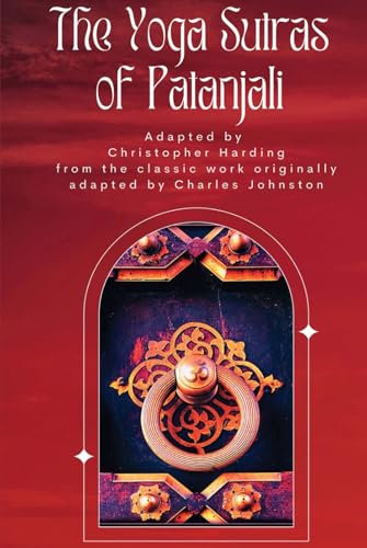 The Yoga Sutras of Patanjali: The Foundational Sacred Texts of Yoga Meditation