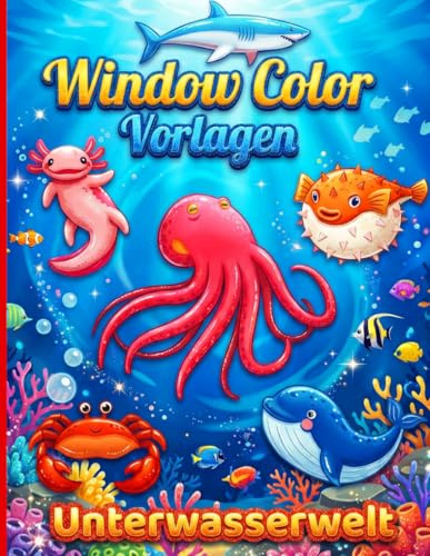 Window Color Vorlagen Unterwasserwelt: Über 51 liebevoll gestaltete Unterwasser-Motive mit Fischen und Meerestieren für Mädchen und Jungen ab 5 Jahren | Wiederverwendbare Fenster-Malvorlagen