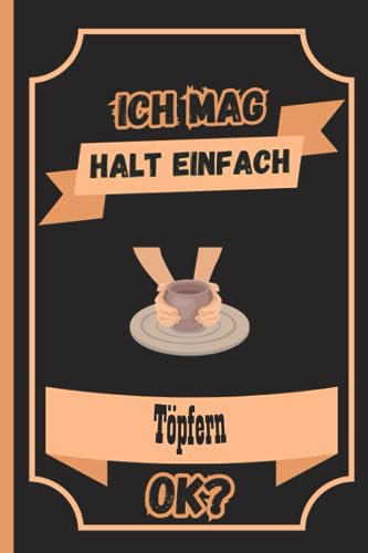 Ich Mag Halt Einfach Töpfern Ok ?: Personalisiertes Töpfern Notizbuch für Töpfern Liebhaber