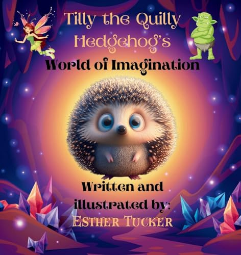 Tilly the Quilly Hedgehog's World of Imagination