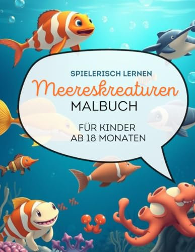 Meerestiere zum Ausmalen und Entdecken: Ein Malbuch für kleine Ozeanliebhaber: Spielerisch lernen ab 18 Monaten
