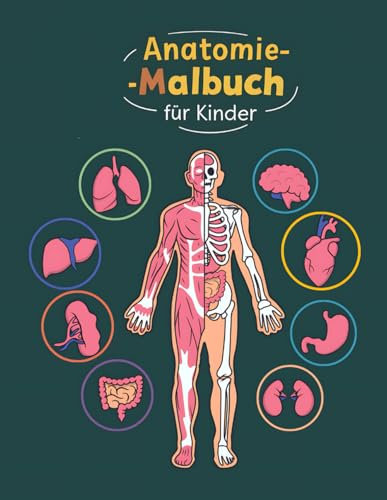 ANATOMIE-MALBUCH FÜR KINDER: Spielerisches und lehrreiches Malbuch, um den menschlichen Körper zu erkunden und zu verstehen.