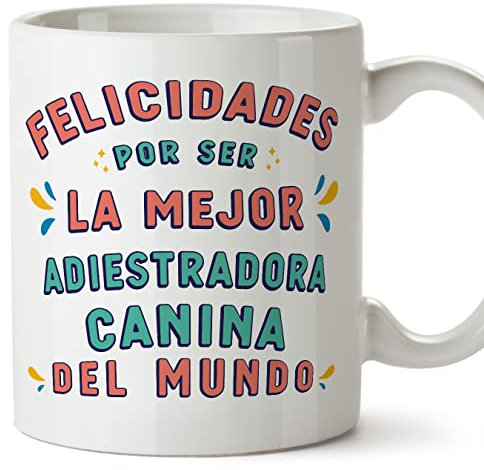 MUGFFINS Tazas para ADIESTRADORA CANINA mujer - En Español - Felicidades por ser el mejor - 11 oz / 330 ml - Regalo original y divertido