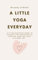 A Little Yoga Everyday: A 14 day practical guide to integrate the philosophy of classical yoga into your everyday life.